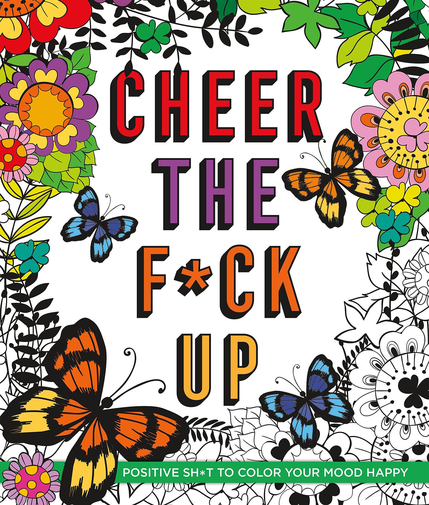 Cheer the F*ck Up: Positive Sh*t to Color Your Mood Happy (Swear Word Coloring Books)